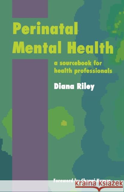Perinatal Mental Health: A Sourcebook for Health Professionals Diana, Riley 9781870905787 Radcliffe Publishing