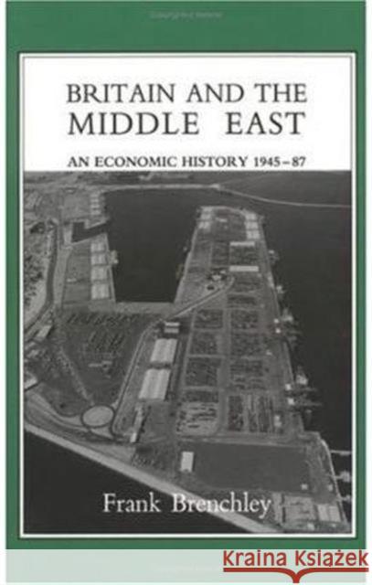 Britain and the Middle East: Economic History, 1945-87 Frank Brenchley 9781870915076