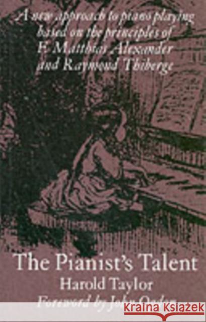 The Pianist's Talent: A New Approach to Piano Playing Based on the Principles of F. Matthias Alexander and Raymond Thiberge Harold Taylor 9781871082524 Kahn & Averill