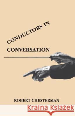Conductors in Conversation Robert Chesterman 9781871082937 Kahn & Averill
