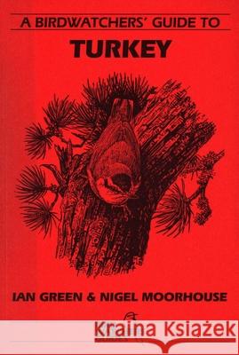 A Birdwatchers' Guide to Turkey: Site Guide Green, Ian 9781871104059 Prion Ltd