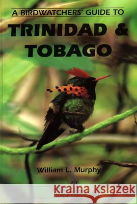 A Birdwatchers' Guide to Trinidad and Tobago: Site Guide Murphy, W. L. 9781871104110 PRION LTD