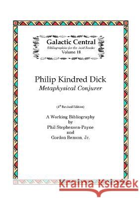 Philip K. Dick: Metaphysical Conjurer: A Working Bibliography Phil Stephensen-Payne, Gordon Benson, Jr 9781871133684 Galactic Central Publication