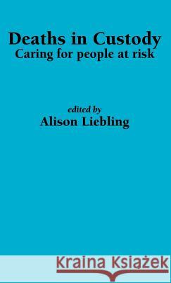 Deaths in Custody: Caring for People at Risk Alison Liebling 9781871177855 Whiting & Birch Ltd