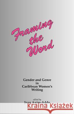 Framing the Word: Gender and genre in Caribbean women's writing Anim-Addo, J. 9781871177916 Whiting & Birch Ltd