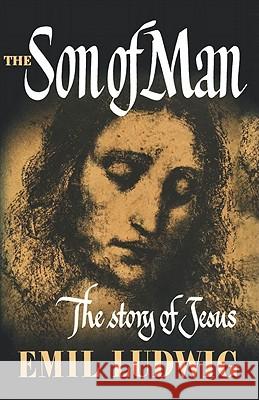 The Son of Man: The Story of Jesus Emil Ludwig 9781871401943