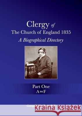 Clergy of the Church of England 1835 - Part One: A Biographical Directory Peter Bell 9781871538137