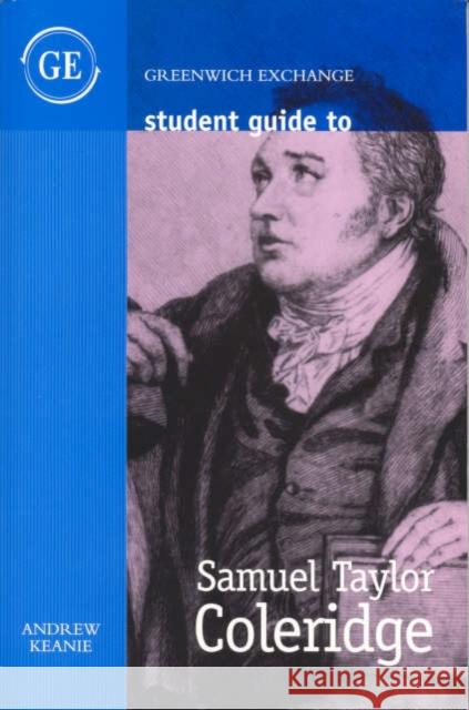 Student Guide to Samuel Taylor Coleridge Andrew Keanie 9781871551648 Greenwich Exchange Ltd