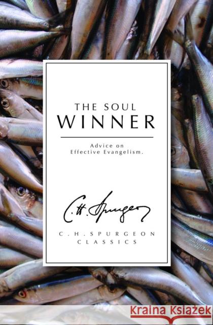 The Soul Winner: Advice on Effective Evangelism C. H. Spurgeon 9781871676952 Evangelical Press