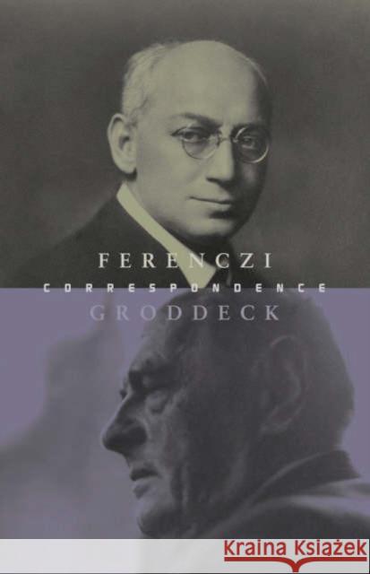 The Ferenczi-Groddeck Letters, 1921-1933 Sandor Ferenczi Georg Groddeck 9781871871449 Open Gate Press