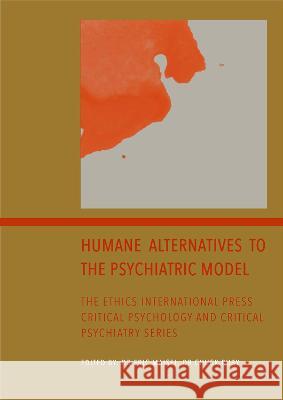 Humane Alternatives to the Psychiatric Model Eric Maisel 9781871891713 Ethics International Press Ltd