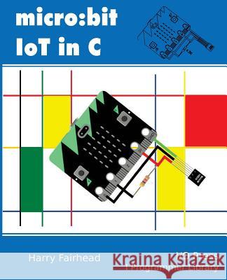 Micro: bit IoT In C Fairhead, Harry 9781871962451 I/O Press