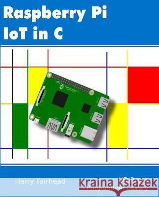 Raspberry Pi IoT In C Fairhead, Harry 9781871962468 I/O Press