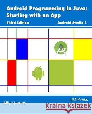 Android Programming In Java: Starting with an App James, Mike 9781871962550 I/O Press