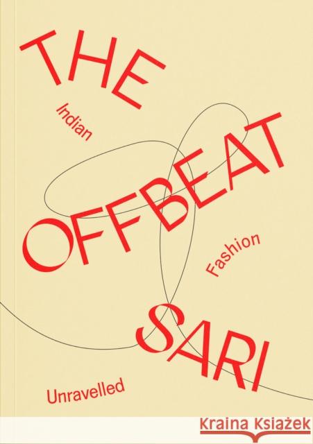 The Offbeat Sari: Indian Fashion Unravelled  9781872005645 Design Museum