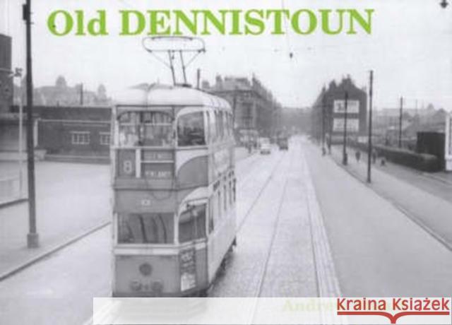 Old Dennistoun Andrew Stuart 9781872074672 Stenlake Publishing