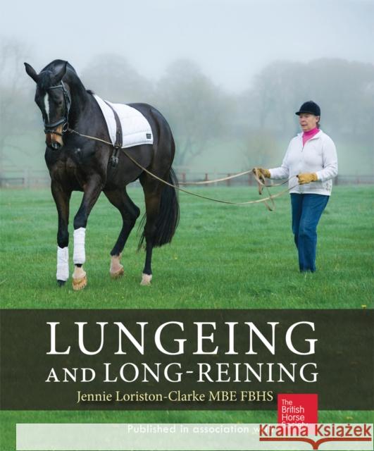 Lungeing and Long-Reining: Published in Association with the British Horse Society Jennie Loriston Clarke 9781872119533 THE KENILWORTH PRESS LTD