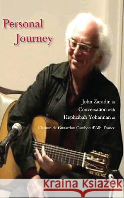 Personal Journey: John Zaradin in Conversation with Hephzibah Yohannan at Chemin de Guitardou, Cambon d'Albi, France Yohannan, Hephzibah 9781872240299 The Melchisedec Press