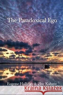 The Paradoxical Ego Eugene Halliday Zhu Kabere Hephzibah Yohannan 9781872240336