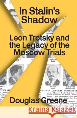 In Stalin's Shadow: Trotsky and the legacy of the Moscow trials Douglas Greene 9781872242446