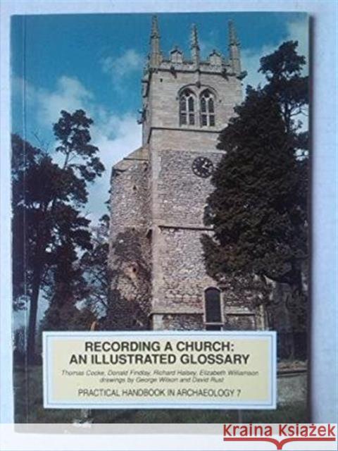 Recording a Church: An Illustrated Glossary Cocke, Thomas 9781872414614 Council for British Archaeology