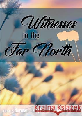 Witnesses in the Far North Robert Dickie, Norman Campbell 9781872556307