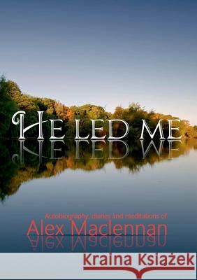 He Led Me: Autobiography, diaries and meditations of Alex Maclennan Alex Maclennan 9781872556369 Reformation Press