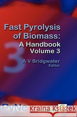 Fast Pyrolysis of Biomass: A Handbook Volume 3 Bridgwater, Anthony V. 9781872691923 