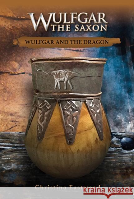 Wulfgar the Saxon: Wulfgar and the Dragon Christina Eastwood 9781872734781 Christian Year Publications