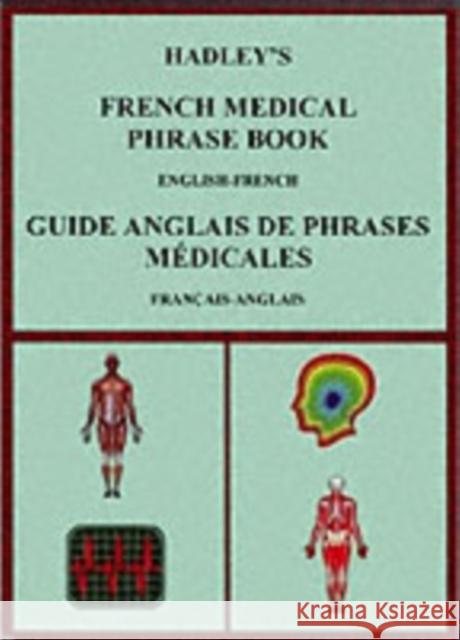 Hadley's French Medical Phrase Book: Hadley's Guide Anglais De Phrases Medicales Susan Kirkham, A. S. Lindsey 9781872739137