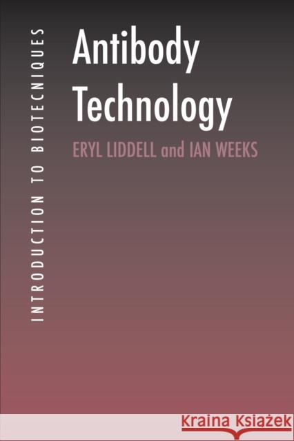 Antibody Technology J. E. Liddell I. Weeks Eayl Liddell 9781872748870 Garland Publishing