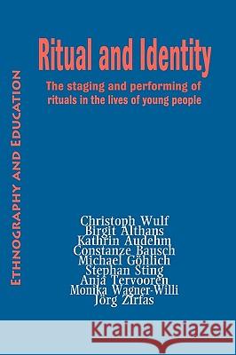 Ritual And Indentity: The Staging and Performing of Rituals in the Lives of Young People Christoph Wulf 9781872767130