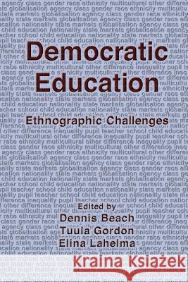 Democratic Education: Ethnographic Changes Dennis Beach, Elina Lahelma 9781872767420