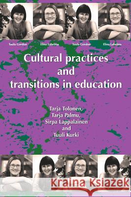 Cultural Practices And Transitions In Education Tarja Tolonen, Tarja Palmu, Sirpa Lapplainen 9781872767482