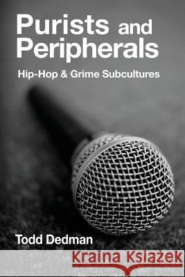 Purists And Peripherals: Hip-Hop and Grime subcultures Todd Dedman 9781872767499 Tufnell Press