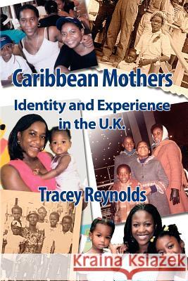 Caribbean Mothers: Identity and Experience in the U.K. Tracey Reynolds 9781872767529 Tufnell Press