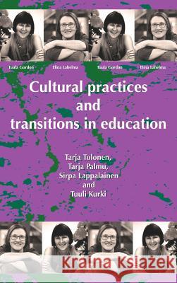 Cultural Practices And Transitions In Education Tarja Tolonen, Tarja Palmu, Sirpa Lapplainen 9781872767536