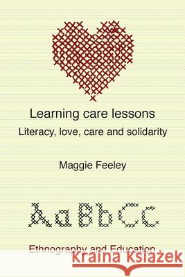 Learning Care Lessons: Literacy, Love, Care And Solidarity Maggie Feeley 9781872767987