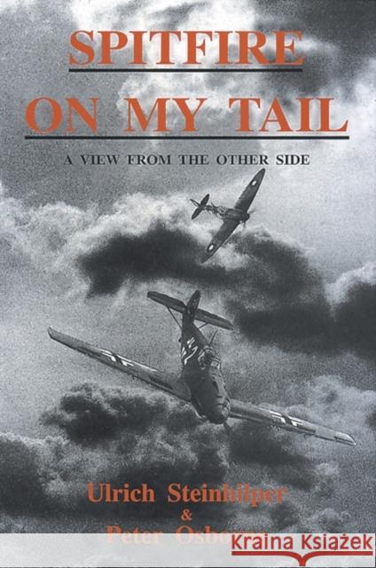 Spitfire on My Tail: A View from the Other Side Ulrich Steinhilper, Peter Osborne, Carol Osborne, etc. 9781872836003 Independent Books