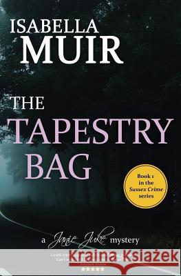 The Tapestry Bag: A Sussex Crime novel, full of twists and turns Muir, Isabella 9781872889122 Outset Publishing Ltd
