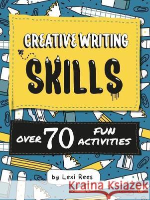 Creative Writing Skills: Over 70 fun activities for children Lexi Rees 9781872889245 Outset Publishing Ltd