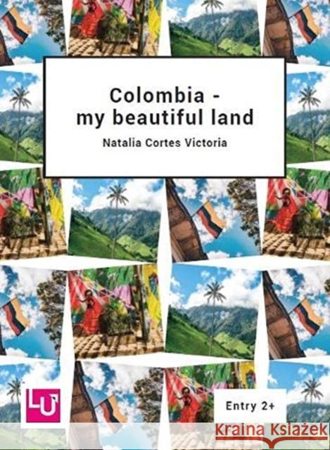 Colombia - my beautiful land Natalia Cortes Victoria, Learning Unlimited 9781872972671 Learning Unlimited Ltd