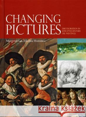 Changing Pictures: Discolouration in 15th to 17th Century Oil Paintings Margriet Van Eikema Hommes 9781873132395 Archetype Publications Ltd
