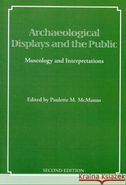 Archaeological Displays and the Public: Museology and Interpretation McManus, Paulette M. 9781873132678 Left Coast Press