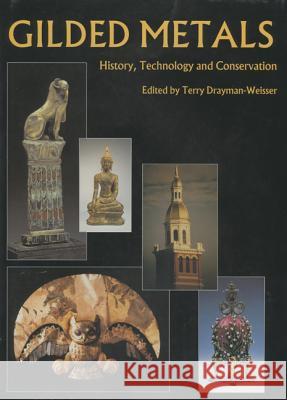 Gilded Metals: History, Technology and Conservation Terry Drayman-Weisser 9781873132760 Archetype Publications Ltd