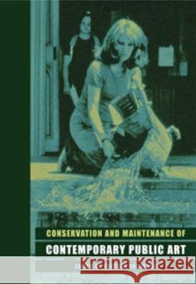 Conservation and Maintenance of Contemporary Public Art Hafthor Yngvason 9781873132784 Archetype Publications Ltd