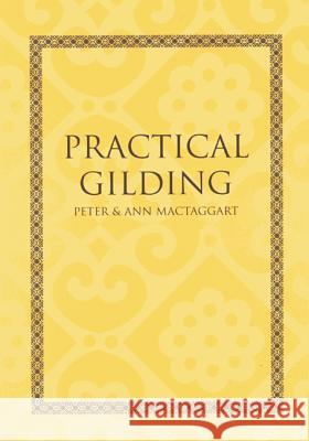 Practical Gilding Peter Mactaggart, Ann Mactaggart 9781873132838 Archetype Publications Ltd