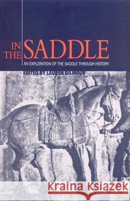 In the Saddle: An Exploration of the Saddle Through History Lauren Adams Gilmour 9781873132890 Archetype Publications Ltd