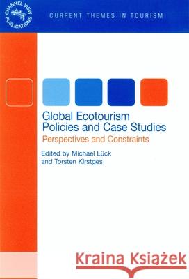 Global Ecotourism Policies and Case Study: Perspectives and Constraints Michael Luck Torsten Kirstges Hector Ceballos-Lascurain 9781873150405 Channel View Publications