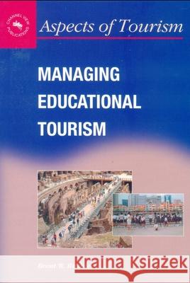 Managing Educational Tourism Brent W. Ritchie   9781873150511